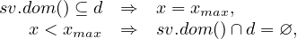 sv.dom () ⊆ d  ⇒  x = xmax,
   x < xmax  ⇒  sv.dom()∩ d = ∅,

